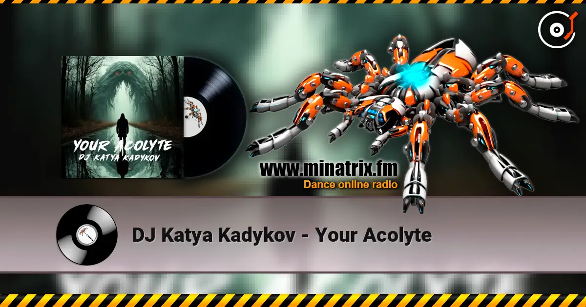 DJ Katya Kadykov - Your Acolyte жоғары сапада онлайн тыңдау | Minatrix.FM