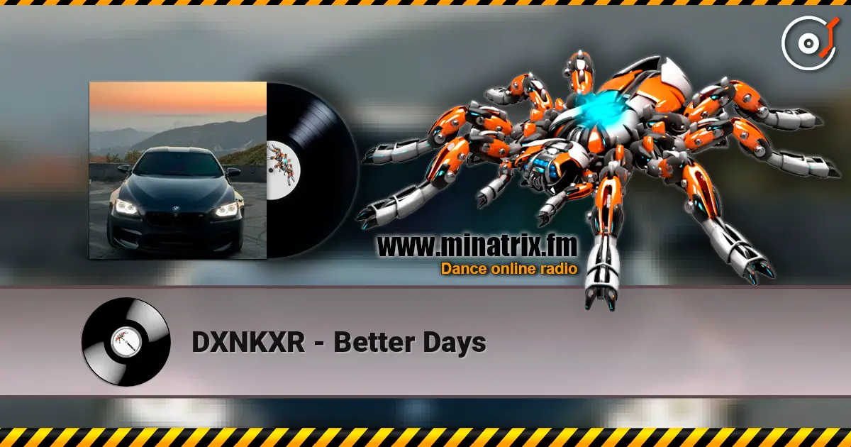 DXNKXR - Better Days жоғары сапада онлайн тыңдау | Minatrix.FM