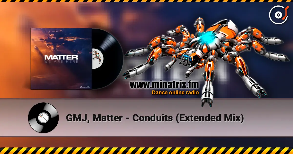 GMJ, Matter - Conduits (Extended Mix) жоғары сапада онлайн тыңдау | Minatrix.FM