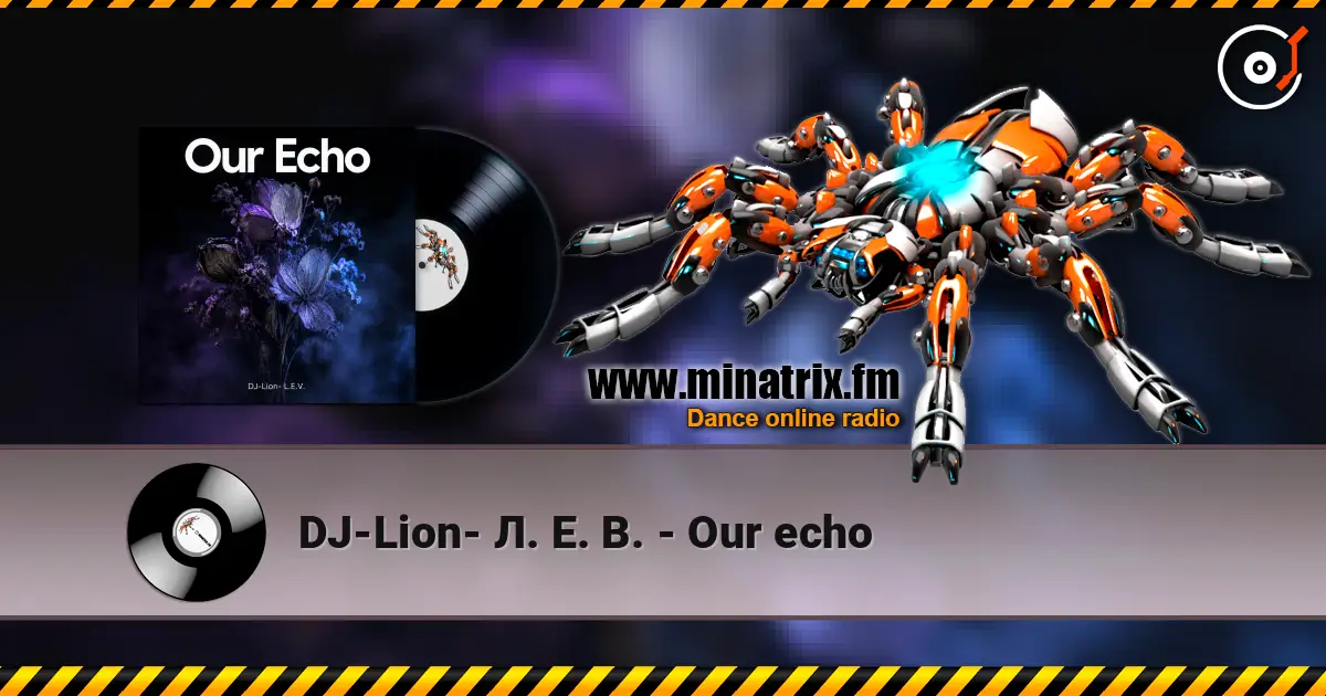 DJ-Lion- Л. Е. В. - Our echo жоғары сапада онлайн тыңдау | Minatrix.FM
