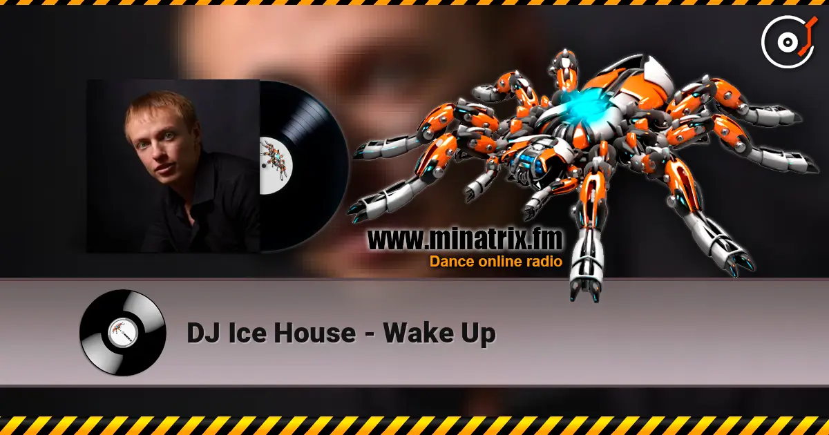 DJ Ice House - Wake Up жоғары сапада онлайн тыңдау | Minatrix.FM