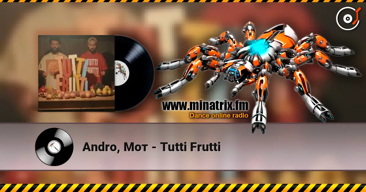 Andro, Мот - Tutti Frutti жоғары сапада онлайн тыңдау | Minatrix.FM