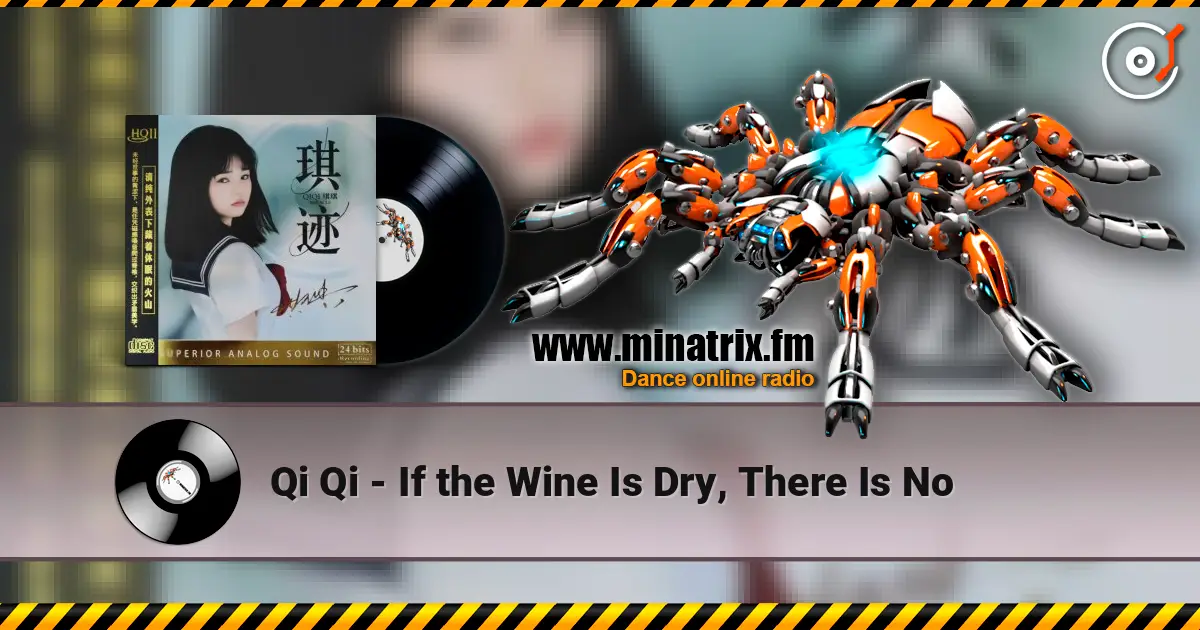 Qi Qi - If the Wine Is Dry, There Is No жоғары сапада онлайн тыңдау | Minatrix.FM