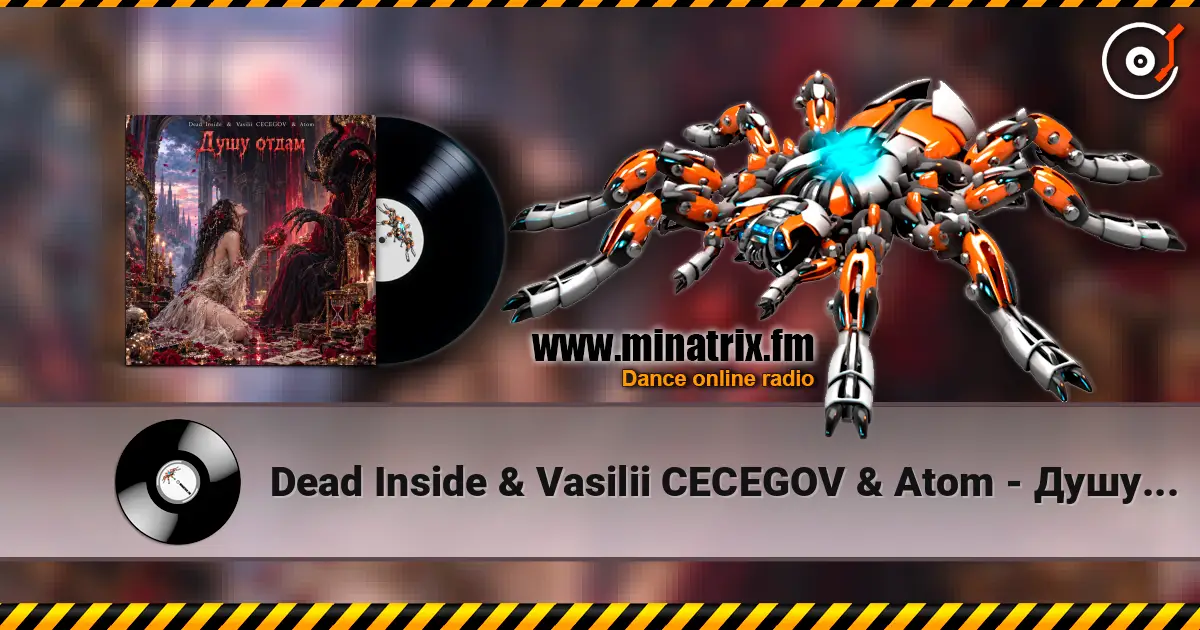 Dead Inside & Vasilii CECEGOV & Atom - Душу отдам жоғары сапада онлайн тыңдау | Minatrix.FM