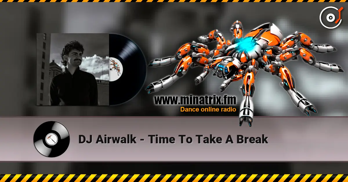 DJ Airwalk - Time To Take A Break жоғары сапада онлайн тыңдау | Minatrix.FM