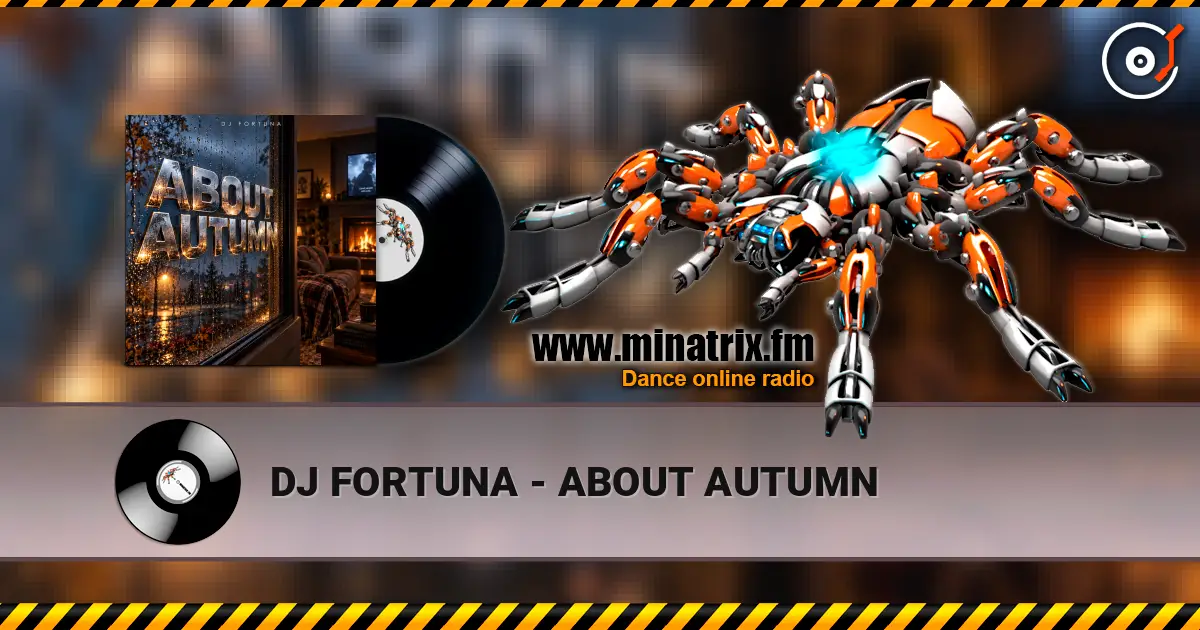 DJ FORTUNA - ABOUT AUTUMN жоғары сапада онлайн тыңдау | Minatrix.FM