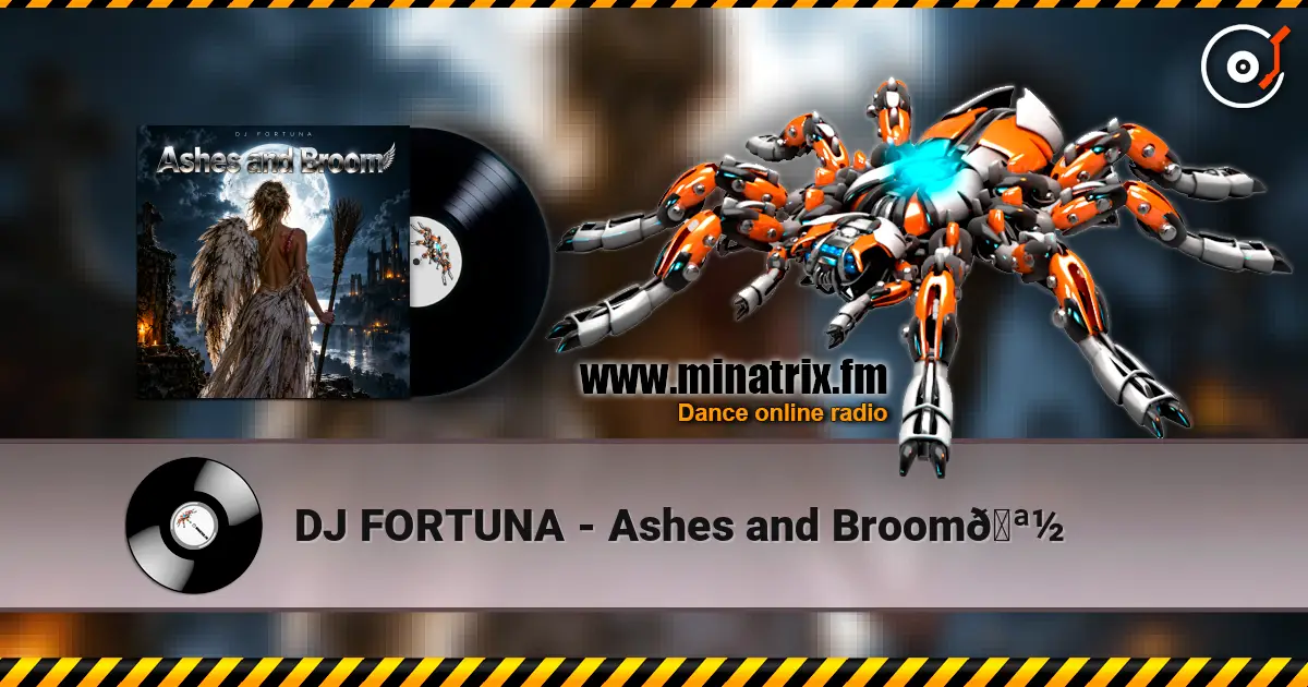DJ FORTUNA - Ashes and Broom🪽 жоғары сапада онлайн тыңдау | Minatrix.FM