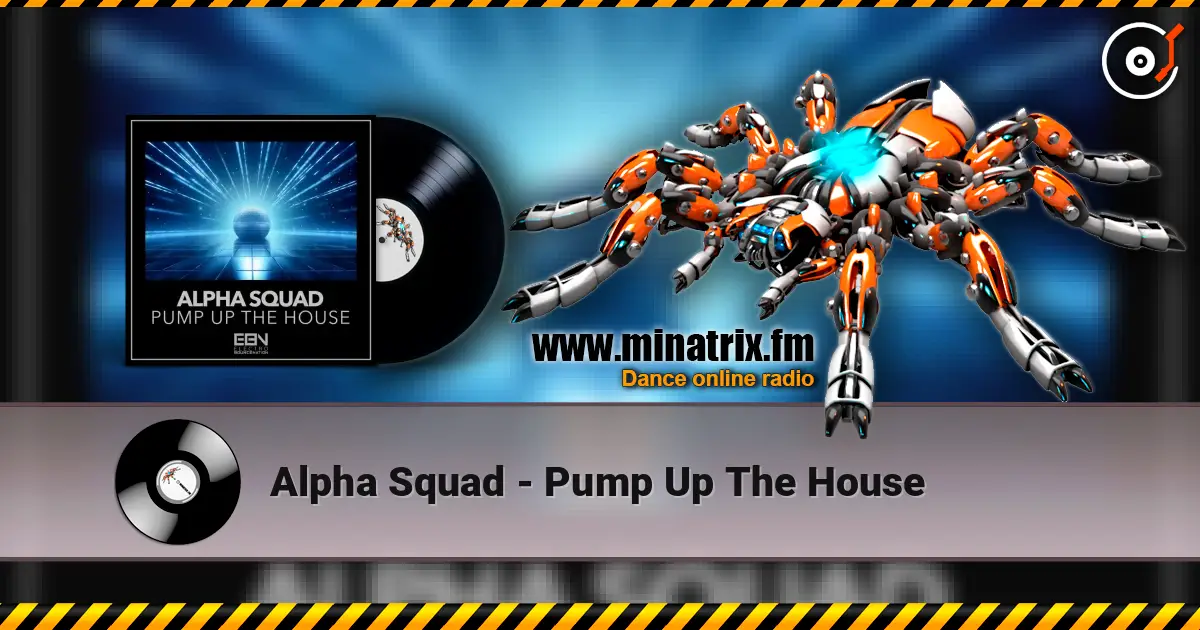 Alpha Squad - Pump Up The House жоғары сапада онлайн тыңдау | Minatrix.FM
