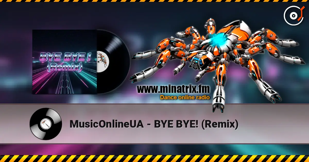 MusicOnlineUA - BYE BYE! (Remix) жоғары сапада онлайн тыңдау | Minatrix.FM