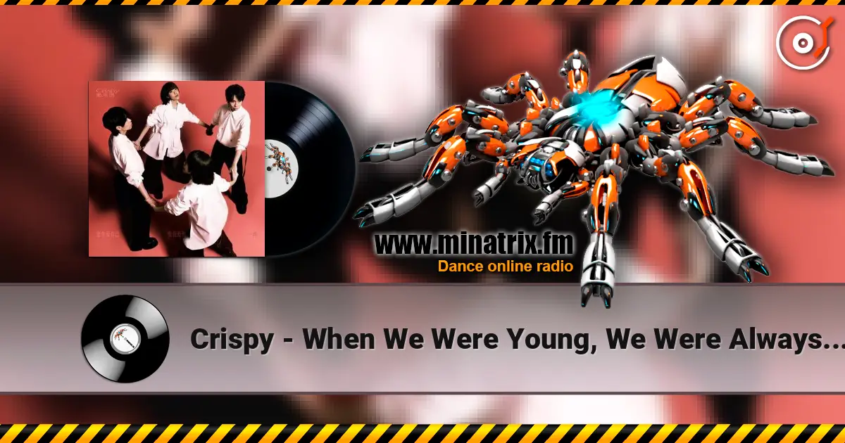 Crispy - When We Were Young, We Were Always Frivolous écouter en ligne en haute qualité | Minatrix.FM