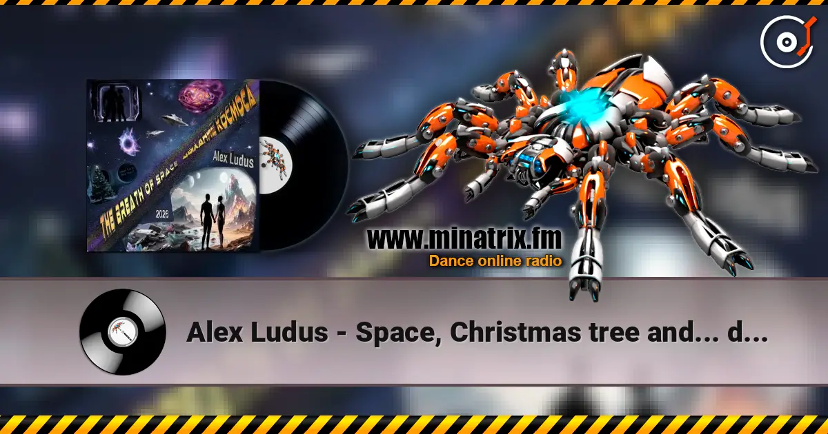 Alex Ludus - Space, Christmas tree and... dust online in hoher Qualität hören | Minatrix.FM