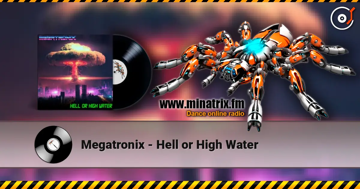 Megatronix - Hell or High Water жоғары сапада онлайн тыңдау | Minatrix.FM