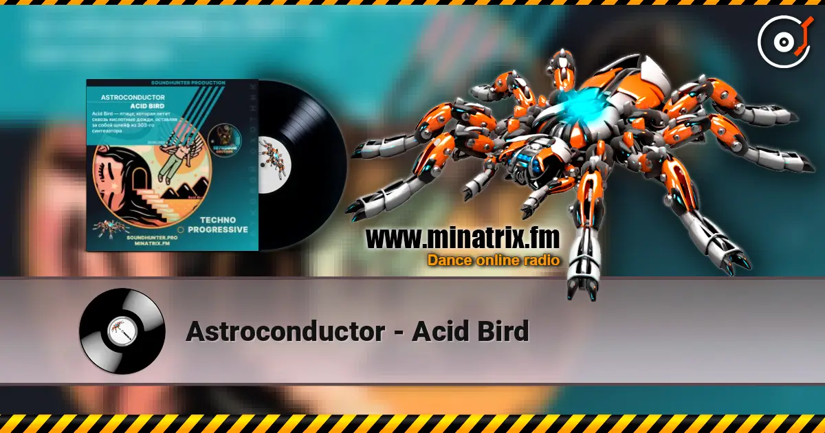 Astroconductor - Acid Bird жоғары сапада онлайн тыңдау | Minatrix.FM