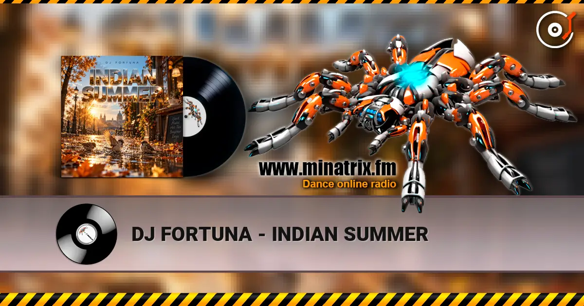 DJ FORTUNA - INDIAN SUMMER жоғары сапада онлайн тыңдау | Minatrix.FM