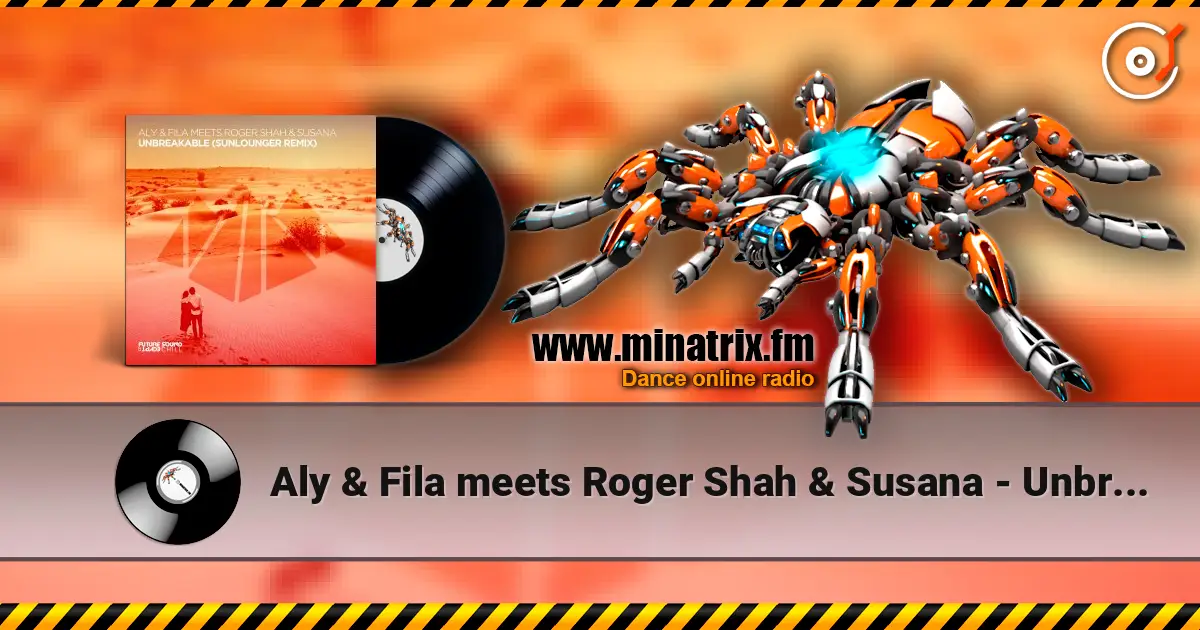 Aly & Fila meets Roger Shah & Susana - Unbreakable (Extended Mix) жоғары сапада онлайн тыңдау | Minatrix.FM