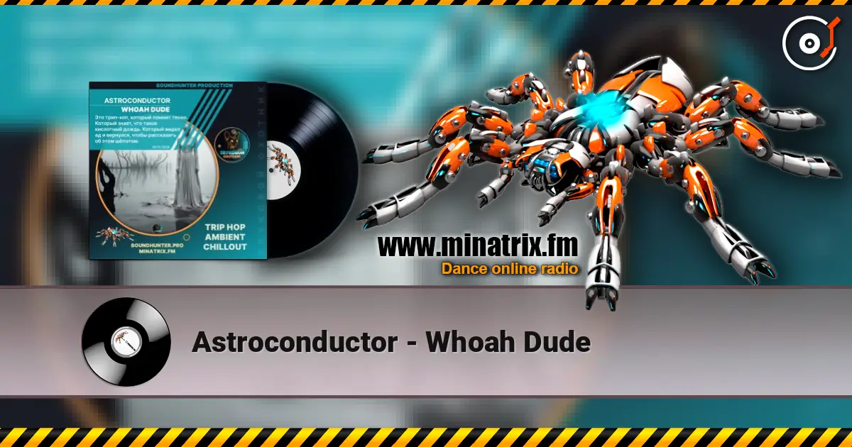 Astroconductor - Whoah Dude жоғары сапада онлайн тыңдау | Minatrix.FM