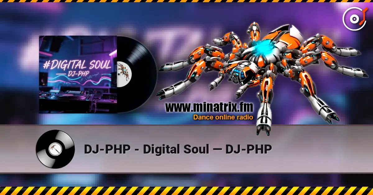 DJ-PHP - Digital Soul — DJ-PHP жоғары сапада онлайн тыңдау | Minatrix.FM