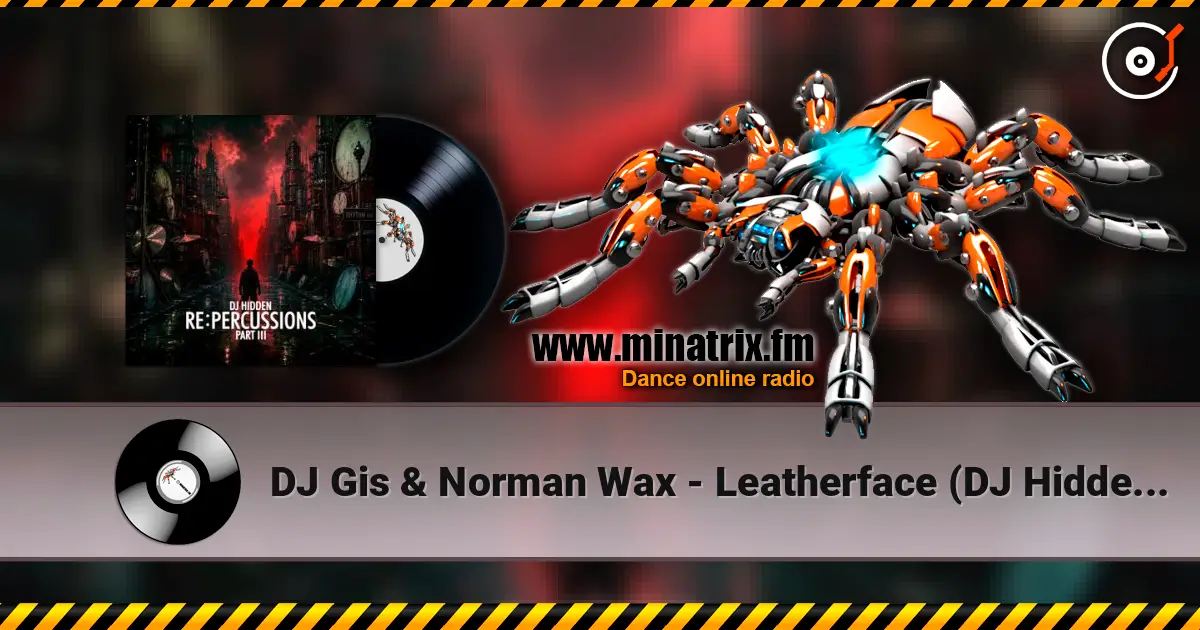 DJ Gis & Norman Wax - Leatherface (DJ Hidden Remix) жоғары сапада онлайн тыңдау | Minatrix.FM