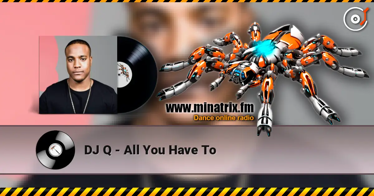 DJ Q - All You Have To жоғары сапада онлайн тыңдау | Minatrix.FM
