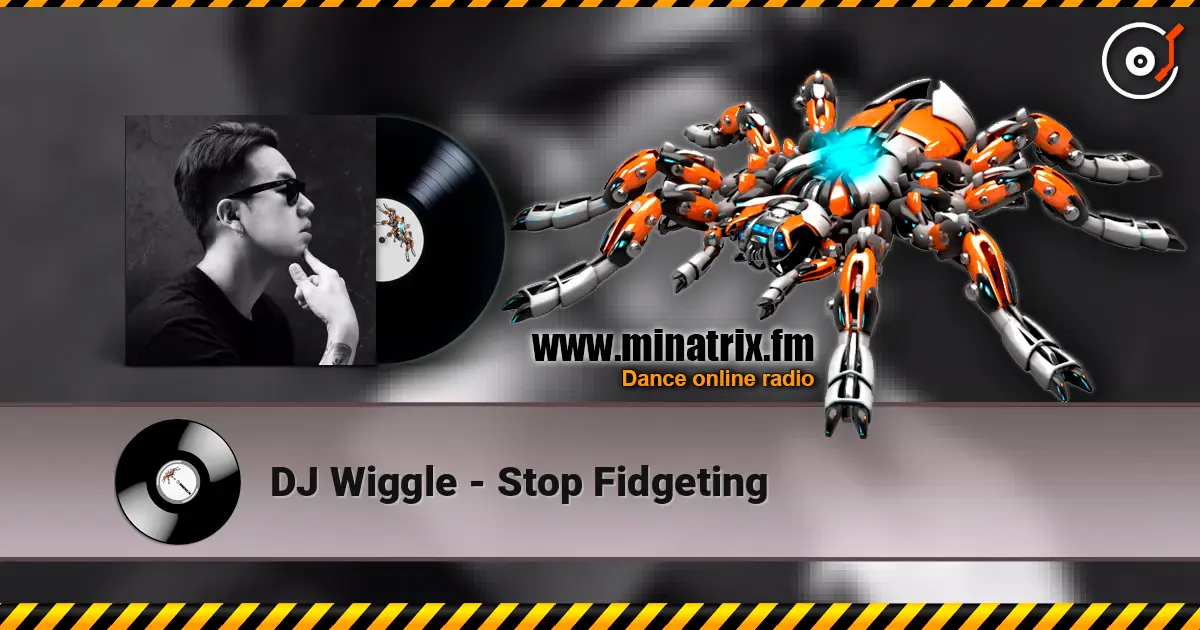 DJ Wiggle - Stop Fidgeting жоғары сапада онлайн тыңдау | Minatrix.FM