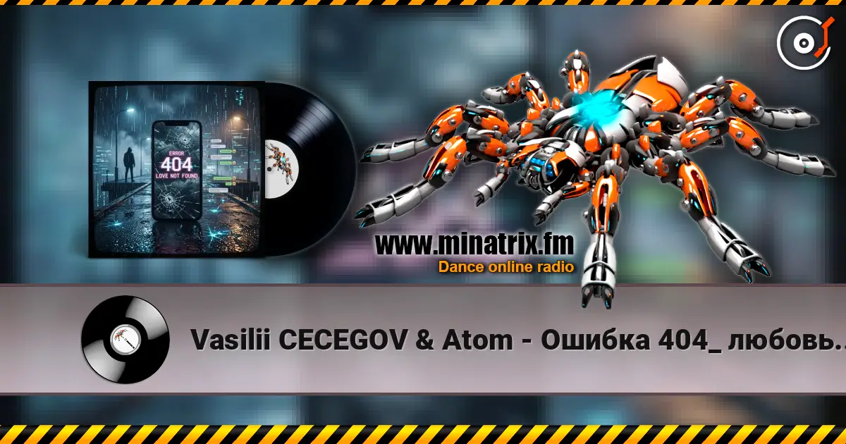 Vasilii CECEGOV & Atom - Ошибка 404_ любовь не найдена жоғары сапада онлайн тыңдау | Minatrix.FM