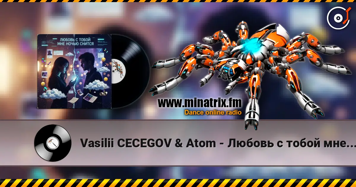 Vasilii CECEGOV & Atom - Любовь с тобой мне ночью снится жоғары сапада онлайн тыңдау | Minatrix.FM