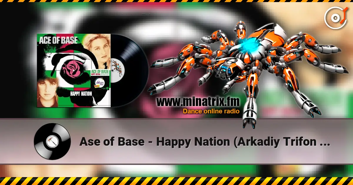 Ase of Base - Happy Nation (Arkadiy Trifon Remix) écouter en ligne en haute qualité | Minatrix.FM