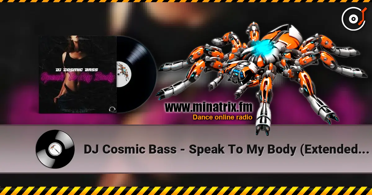 DJ Cosmic Bass - Speak To My Body (Extended Mix) жоғары сапада онлайн тыңдау | Minatrix.FM