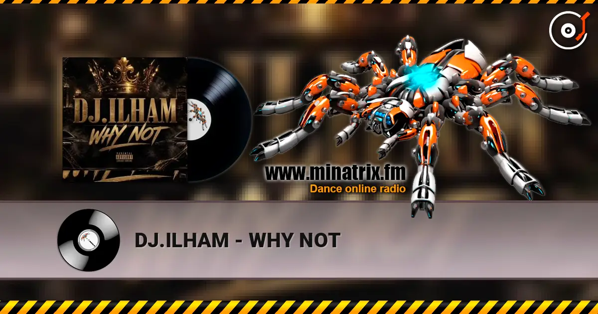 DJ.ILHAM - WHY NOT жоғары сапада онлайн тыңдау | Minatrix.FM