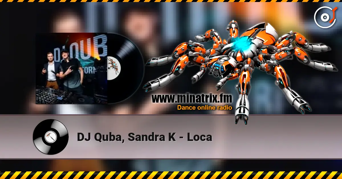 DJ Quba, Sandra K - Loca жоғары сапада онлайн тыңдау | Minatrix.FM
