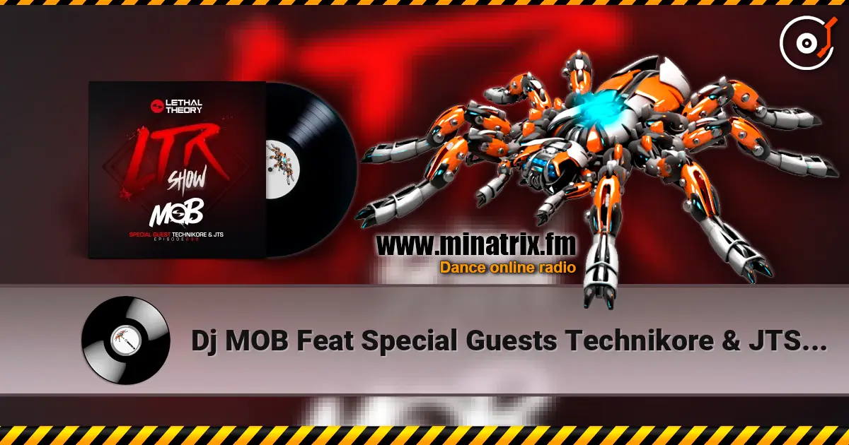 Dj MOB Feat Special Guests Technikore & JTS - LTRadio Episode 32 v3 жоғары сапада онлайн тыңдау | Minatrix.FM