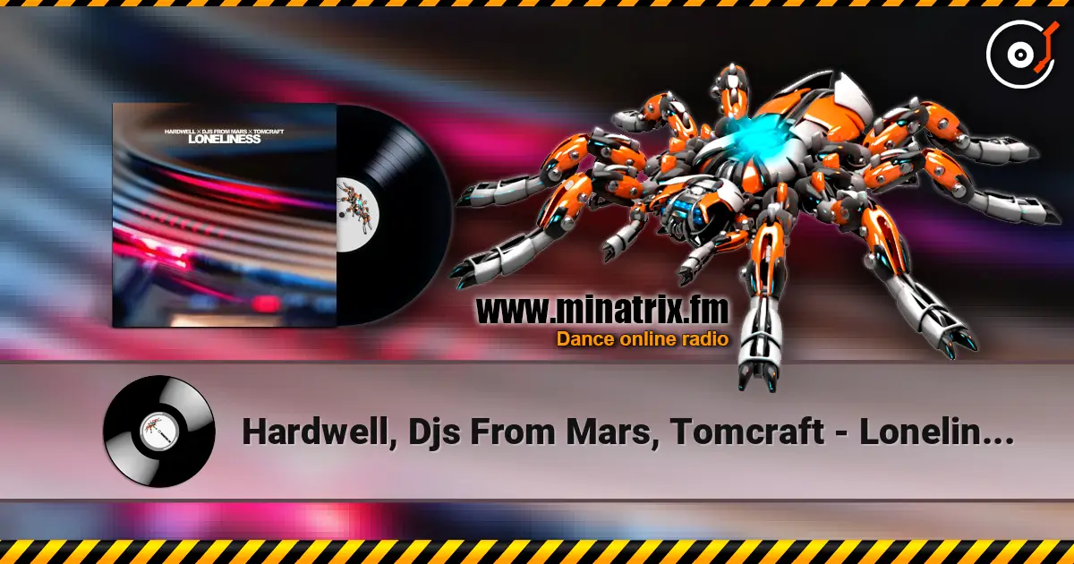 Hardwell, Djs From Mars, Tomcraft - Loneliness жоғары сапада онлайн тыңдау | Minatrix.FM