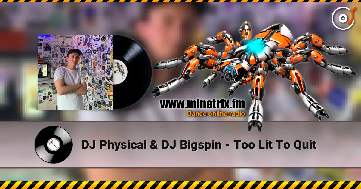 DJ Physical & DJ Bigspin - Too Lit To Quit жоғары сапада онлайн тыңдау | Minatrix.FM