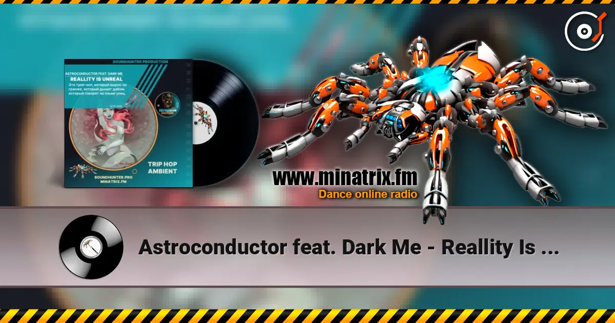Astroconductor feat. Dark Me - Reallity Is Unreal жоғары сапада онлайн тыңдау | Minatrix.FM