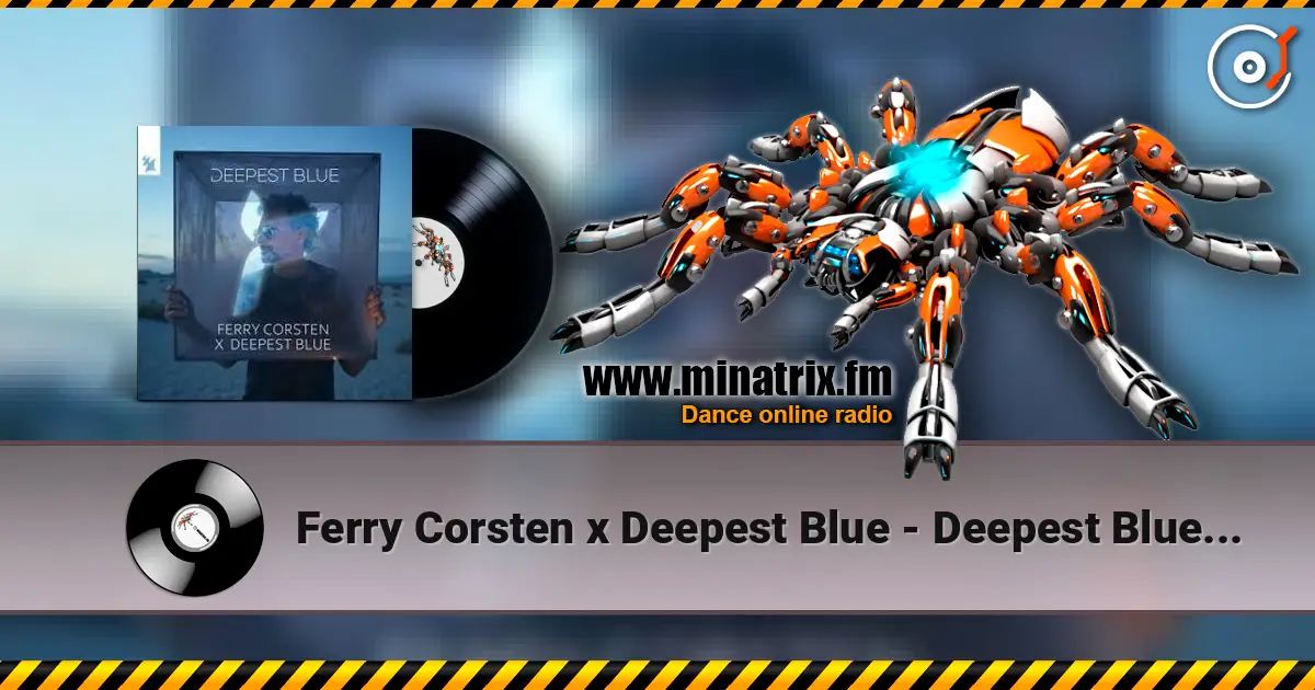 Ferry Corsten x Deepest Blue - Deepest Blue (Extended Mix) жоғары сапада онлайн тыңдау | Minatrix.FM