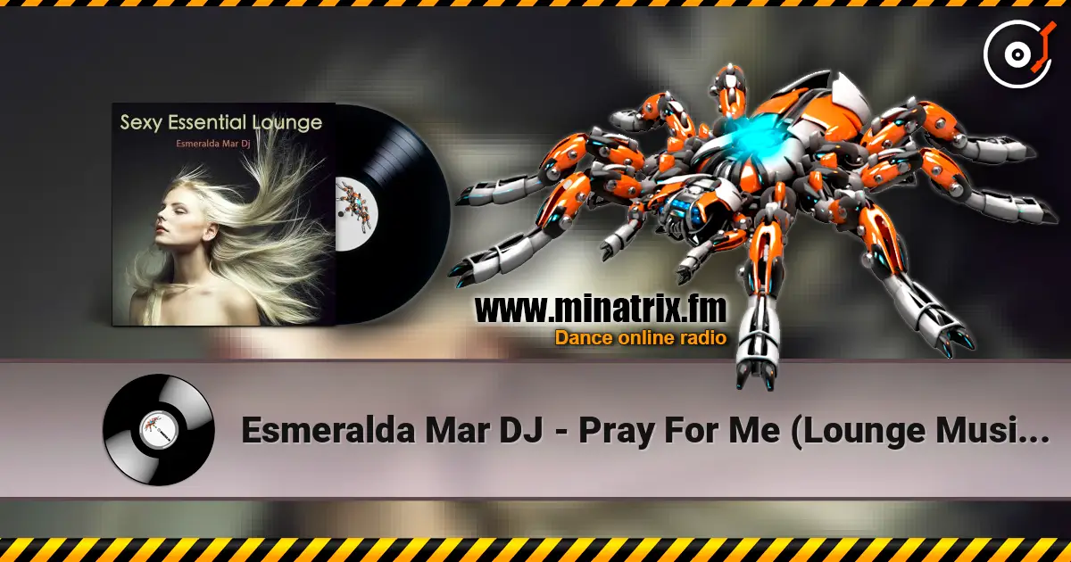 Esmeralda Mar DJ - Pray For Me (Lounge Music Radio) жоғары сапада онлайн тыңдау | Minatrix.FM