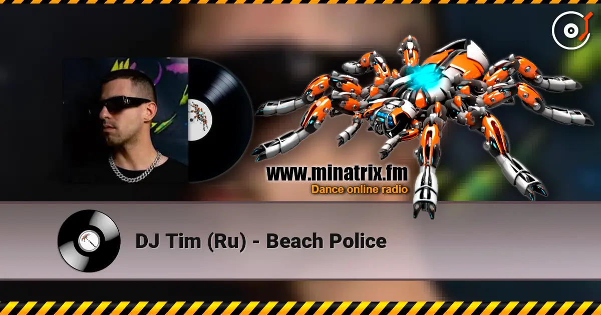 DJ Tim (Ru) - Beach Police жоғары сапада онлайн тыңдау | Minatrix.FM
