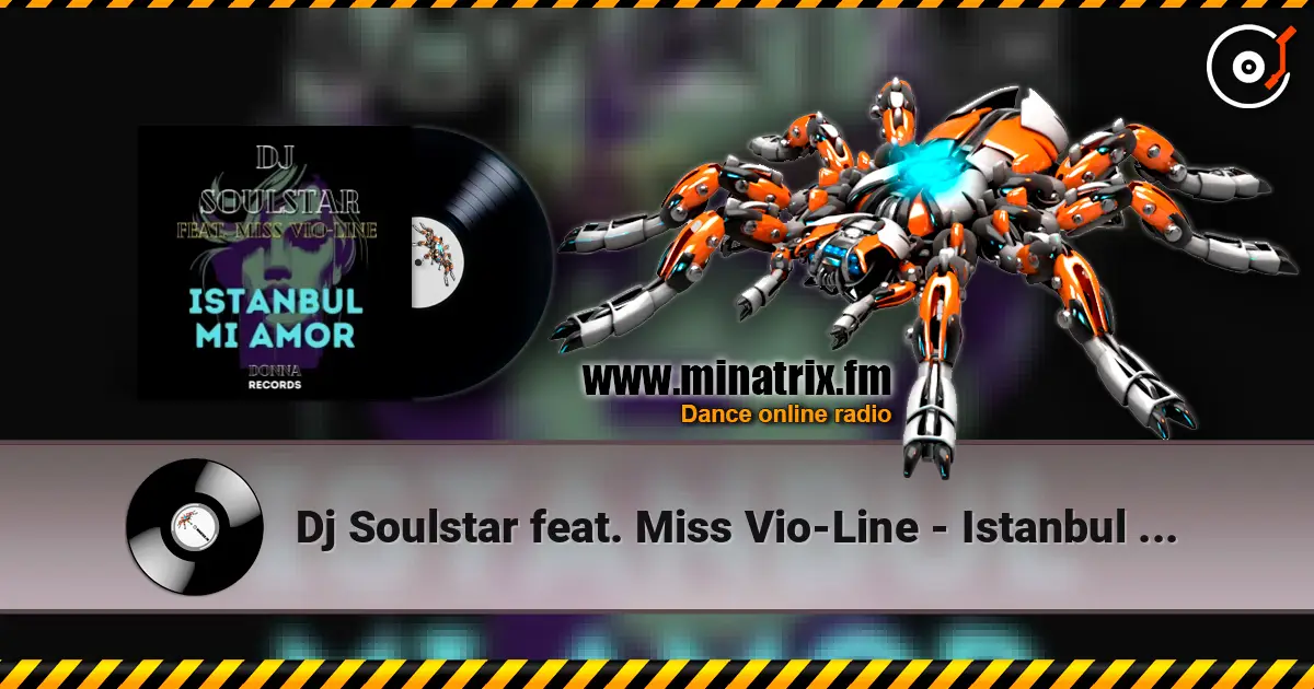 Dj Soulstar feat. Miss Vio-Line - Istanbul Mi Amor (Extended Mix) жоғары сапада онлайн тыңдау | Minatrix.FM