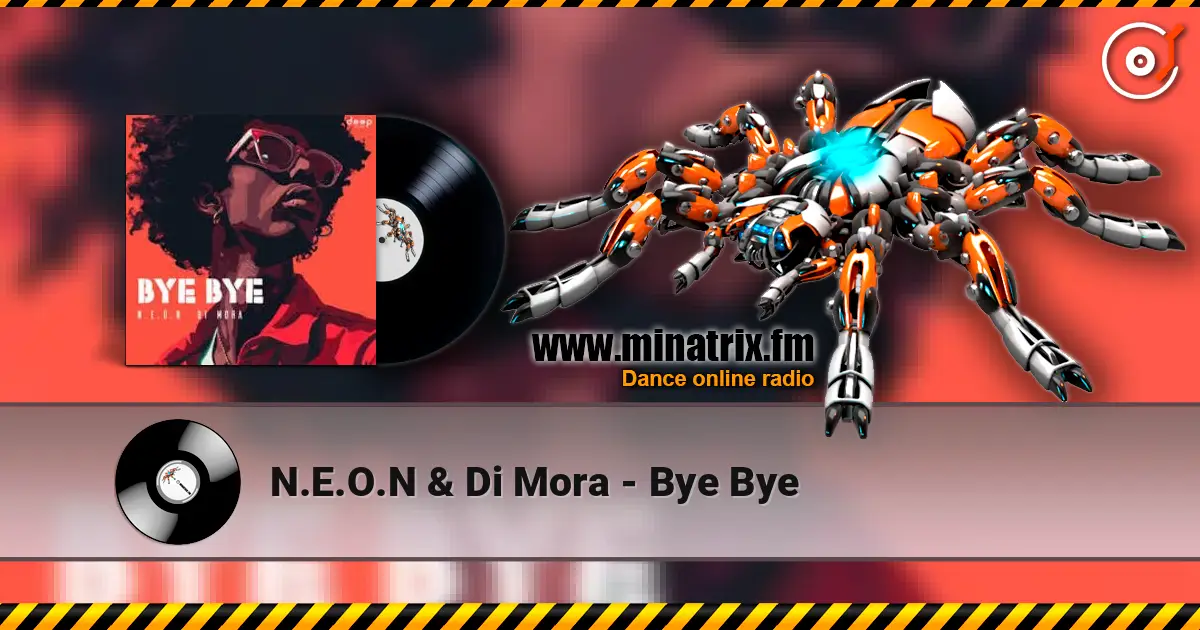 N.E.O.N & Di Mora - Bye Bye жоғары сапада онлайн тыңдау | Minatrix.FM