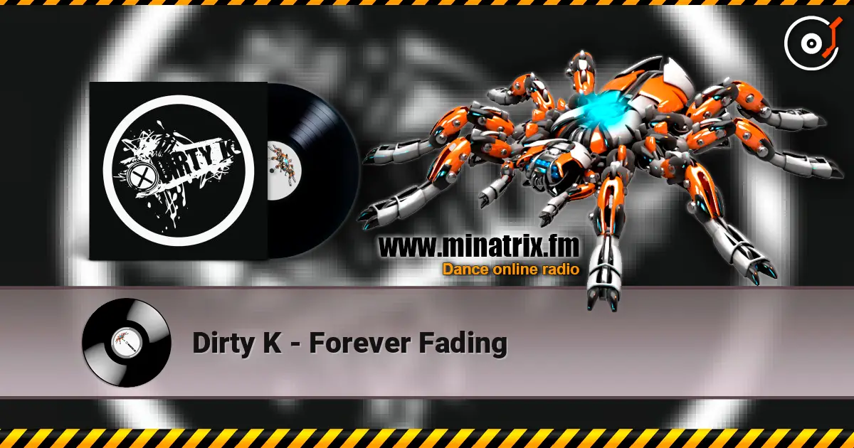 Dirty K - Forever Fading жоғары сапада онлайн тыңдау | Minatrix.FM