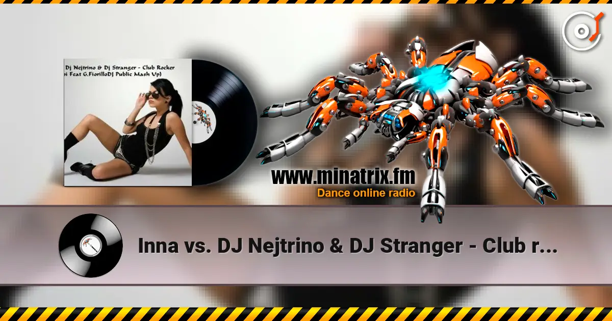 Inna vs. DJ Nejtrino & DJ Stranger - Club rocker (Le Roi Mash-Up Edit) жоғары сапада онлайн тыңдау | Minatrix.FM