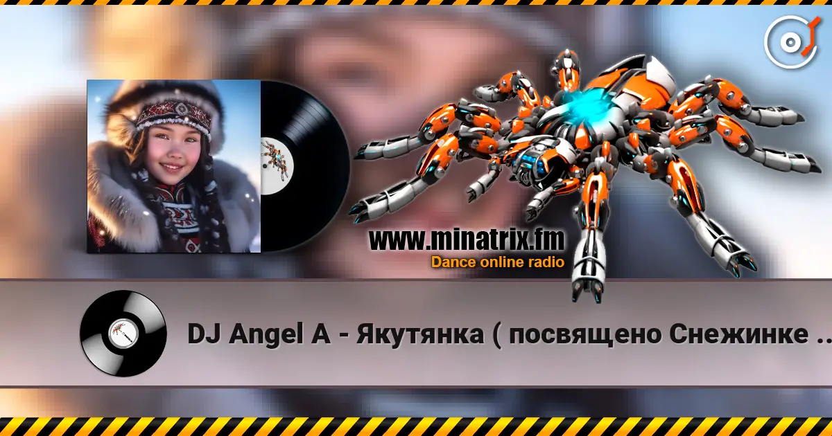 DJ Angel A - Якутянка ( посвящено Снежинке Северянке) жоғары сапада онлайн тыңдау | Minatrix.FM