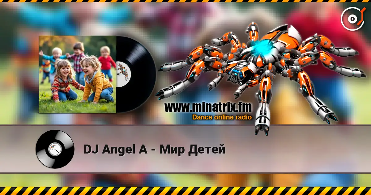 DJ Angel A - Мир Детей жоғары сапада онлайн тыңдау | Minatrix.FM