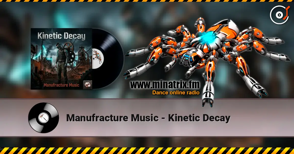 Manufracture Music - Kinetic Decay жоғары сапада онлайн тыңдау | Minatrix.FM