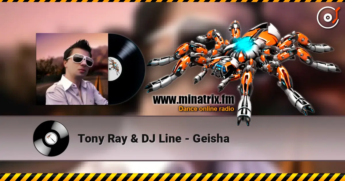 Tony Ray & DJ Line - Geisha жоғары сапада онлайн тыңдау | Minatrix.FM