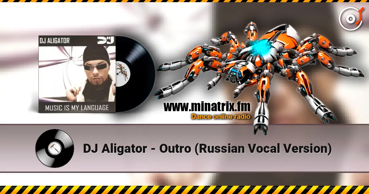 DJ Aligator - Outro (Russian Vocal Version) жоғары сапада онлайн тыңдау | Minatrix.FM