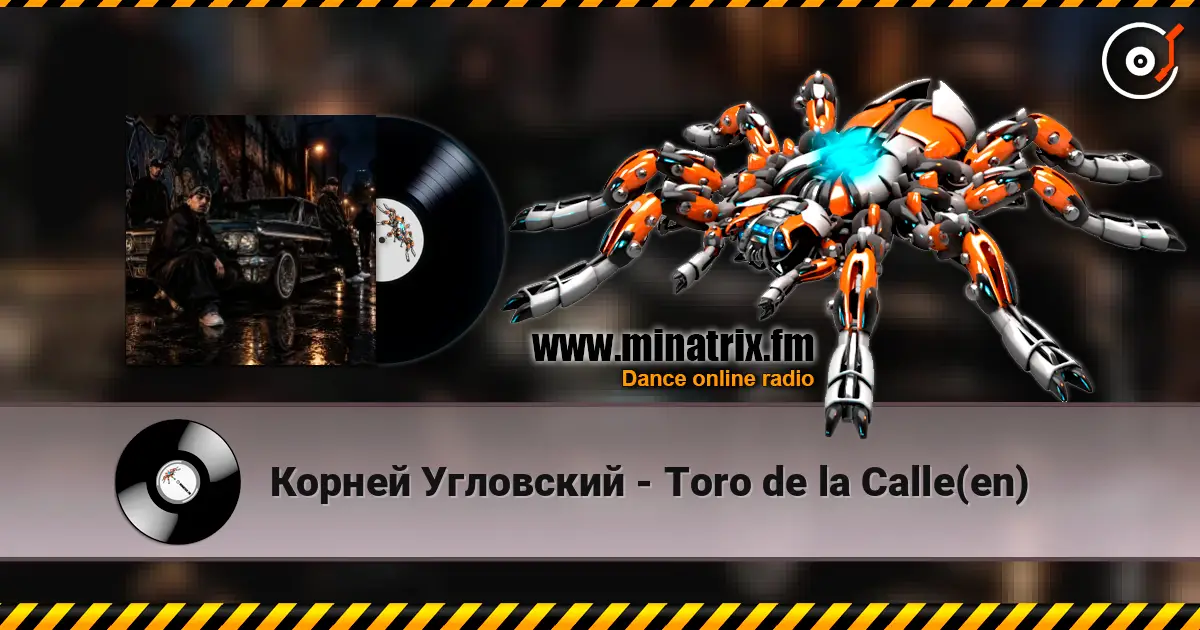 Корней Угловский - Toro de la Calle(en) жоғары сапада онлайн тыңдау | Minatrix.FM