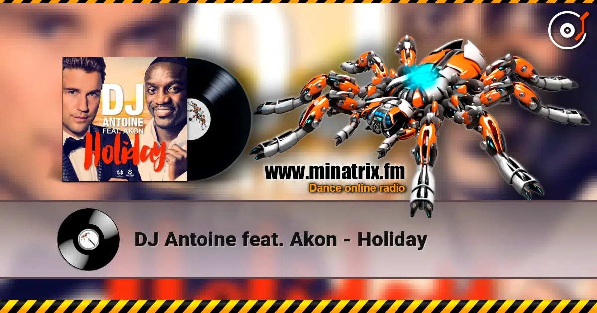 DJ Antoine feat. Akon - Holiday жоғары сапада онлайн тыңдау | Minatrix.FM