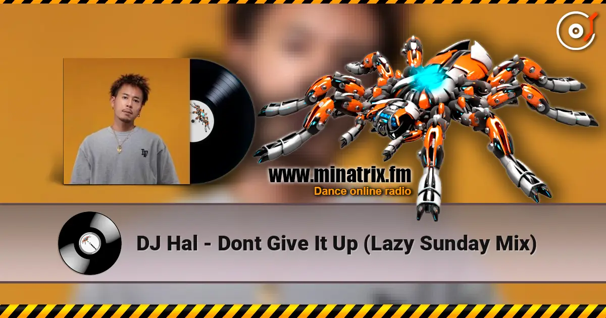 DJ Hal - Dont Give It Up (Lazy Sunday Mix) жоғары сапада онлайн тыңдау | Minatrix.FM