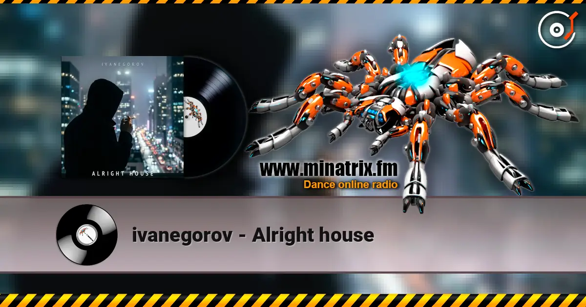 ivanegorov - Alright house жоғары сапада онлайн тыңдау | Minatrix.FM